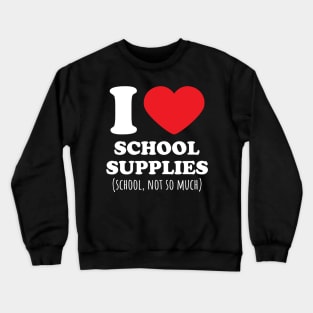 I Love School Supplies, School not so much Heart Crewneck Sweatshirt